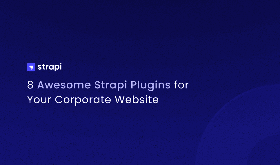 8 Awesome Strapi Plugins for Your Corporate Website